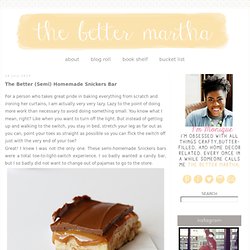 The Better Martha, An Adventurous Blog About Craft Making and Cookie Baking: The Better (Semi) Homemade Snickers Bar