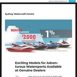 Exciting Models for Adventurous Watersports Available at Genuine Dealers – Sydney Watercraft Centre