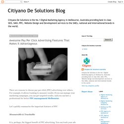 Citiyano De Solutions Blog: Awesome Pay Per Click Advertising Features That Makes It Advantageous