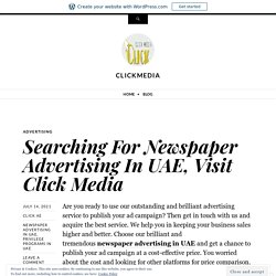 Searching For Newspaper Advertising In UAE, Visit Click Media