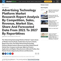 Advertising Technology Platform Market Research Report Analysis By Competition, Sales, Revenue, Market Size, Share And Forecasted Data From 2021 To 2027 By ReportMines