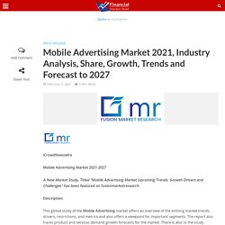 Mobile Advertising Market 2021, Industry Analysis, Share, Growth, Trends and Forecast to 2027 - Financial Market Brief