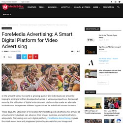ForeMedia Advertising: A Smart Digital Platform for Video Advertising