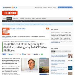 2014: The end of the beginning for digital advertising – by IAB CEO Guy Phillipson