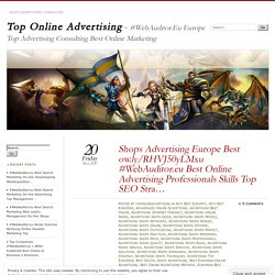 Shops Advertising Europe Best ow.ly/RHVJ50yLMxu #WebAuditor.eu Best Online Advertising Professionals Skills Top SEO Stra…