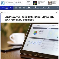 Online advertising has transformed the way people do business - Technologiser