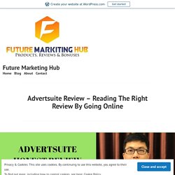 Advertsuite Review – Reading The Right Review By Going Online – Future Marketing Hub
