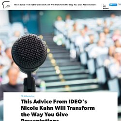 This Advice From IDEO's Nicole Kahn Will Transform the Way You Give Presentations