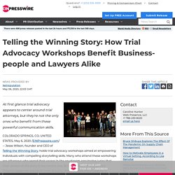 Telling the Winning Story: How Trial Advocacy Workshops Benefit Business-people and Lawyers Alike