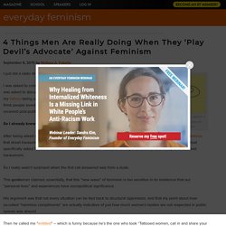 4 Things Men Are Really Doing When They 'Play Devil's Advocate' Against Feminism