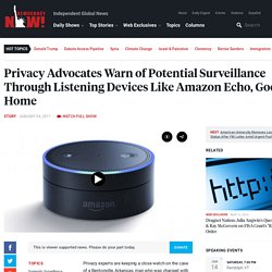 Privacy Advocates Warn of Potential Surveillance Through Listening Devices Like Amazon Echo, Google Home