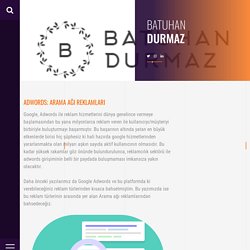 Adwords; Arama Ağı Reklamları - Batuhan Durmaz