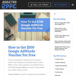 How to Get $100 Google AdWords Voucher For Free