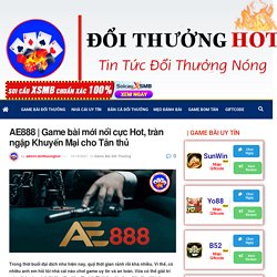 Game bài mới nổi cực Hot, tràn ngập Khuyến Mại cho Tân thủ