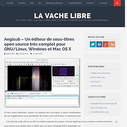 Aegisub – Un éditeur de sous-titres open source très complet pour GNU/Linux, Windows et Mac OS X