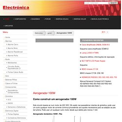Aerogerador 100W - Electrónica - Esquemas - TV - Áudio - Digital