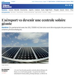 Genève: L’aéroport va devenir une centrale solaire géante - News Genève: Actu genevoise - tdg.ch