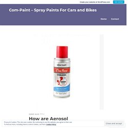 How are Aerosol Paints Made?