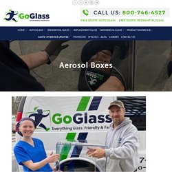 Aerosol Boxes from GoGLass - Glass Repair & Replacement Company