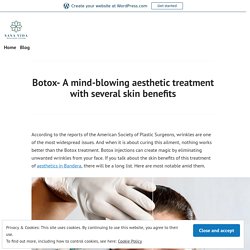 Botox- A mind-blowing aesthetic treatment with several skin benefits – Sana Vida Wellness Center
