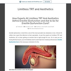 How Experts At Limitless TRT And Aesthetics Define Erectile Dysfunction and Ask to Go for Erectile Dysfunction Cure? – Limitless TRT and Aesthetics