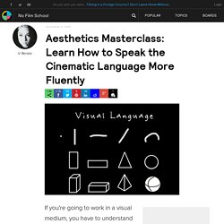 Aesthetics Masterclass: Learn How to Speak the Cinematic Language More Fluently