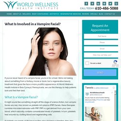 What Is Involved in a Vampire Facial? - Daniel Lebowitz, MD: Wellness and Aesthetics Physician Philadelphia Bala Cynwyd, PA: World Wellness Health Institute