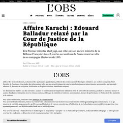 4 mars 2021 Affaire Karachi : Edouard Balladur relaxé par la Cour de Justice de la République