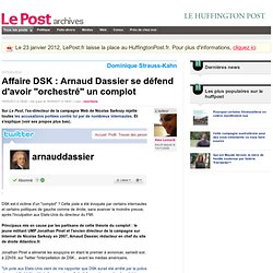 Affaire DSK : Arnaud Dassier se défend d'avoir "orchestré" un complot - LePost.fr (13:24)