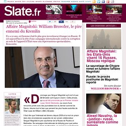 Affaire Magnitski: William Browder, le pire ennemi du Kremlin