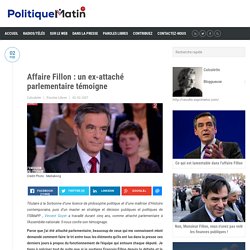 Affaire Fillon : un ex-attaché parlementaire témoigne