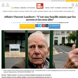 Affaire Vincent Lambert : "C’est une famille minée par les secrets et les non-dits"