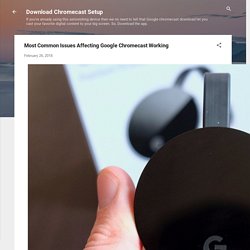 Most Common Issues Affecting Google Chromecast Working