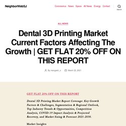 Dental 3D Printing Market Current Factors Affecting The Growth
