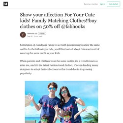Show your affection For Your Cute kids! Family Matching Clothes!!buy clothes on 50% off @fabhooks