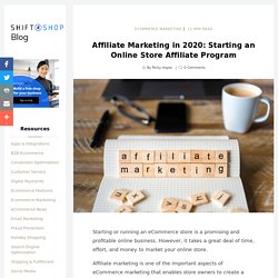 Affiliate Marketing in 2020: Starting an Online Store Affiliate Program