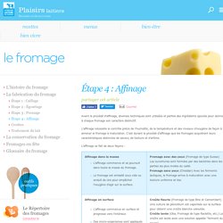 Étape 4 : Affinage - La fabrication du fromage - Le fromage