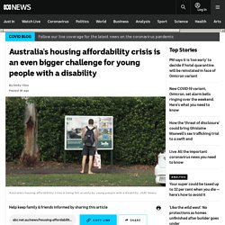 Australia's housing affordability crisis is an even bigger challenge for young people with a disability
