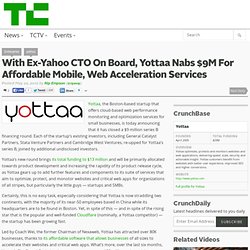 With Ex-Yahoo CTO On Board, Yottaa Nabs $9M To Bring Affordable Mobile, Web Acceleration To SMBs