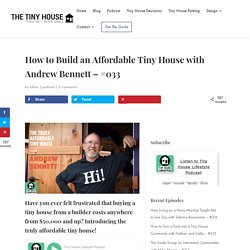 How to Build an Affordable Tiny House with Andrew Bennett - #033 - The Tiny House