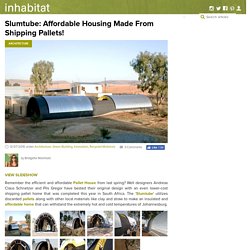Slumtube: Affordable Housing Made From Shipping Pallets!