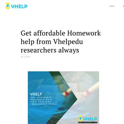 Get affordable Homework help from Vhelpedu researchers always