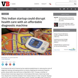 This Indian startup could disrupt health care with an affordable diagnostic machine