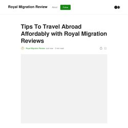 Tips To Travel Abroad Affordably with Royal Migration Reviews