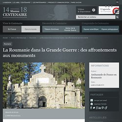 La Roumanie dans la Grande Guerre : des affrontements aux monuments