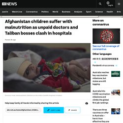 Afghanistan children suffer with malnutrition as unpaid doctors and Taliban bosses clash in hospitals