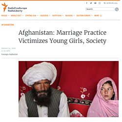 Afghanistan: Marriage Practice Victimizes Young Girls, Society