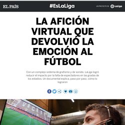 La afición virtual que devolvió la emoción al fútbol