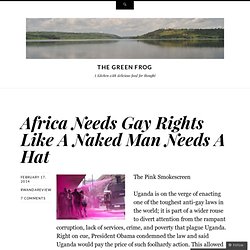 Africa Needs Gay Rights Like A Naked Man Needs A Hat