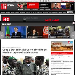 Coup d’Etat au Mali: l’Union africaine se réunit en urgence à Addis-Abeba - Mali / Politique